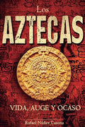 Los Aztecas: Vida, Auge y Ocaso - Paperback