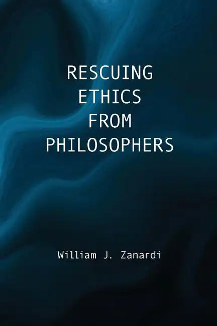 Rescuing Ethics from Philosophers - Paperback