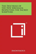 The Doctrine of the New Jerusalem Respecting the Sacred Scripture - Paperback