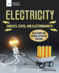 Electricity: Circuits, Static, and Electromagnets with Hands-On Science Activities for Kids - Paperback