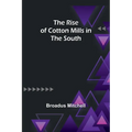The Rise of Cotton Mills in the South - Paperback