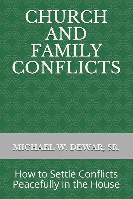 Church and Family Conflicts: How to Settle Conflicts Peacefully in the House - Paperback
