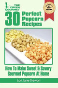 30 Perfect Popcorn Recipes: How to Make Sweet & Savory Gourmet Popcorn at Home - Paperback