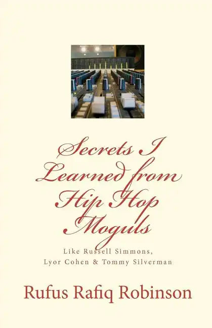 Secrets I Learned from Hip Hop moguls: Like Russell Simmons, Lyor Cohen & Tommy Silverman - Paperback