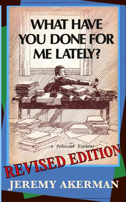 What Have You Done for Me Lately?: a politician explains - Paperback