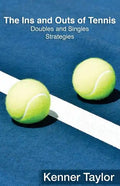 The Ins and Outs of Tennis: Doubles and Singles Strategy - Paperback