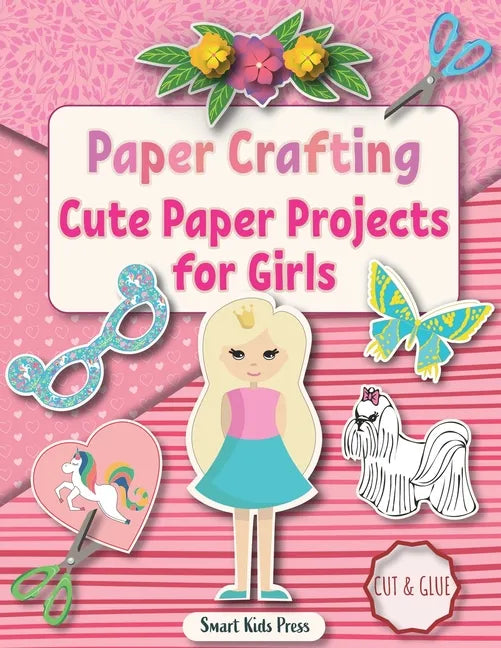 Paper Crafting: Cute Paper Projects for Girls age 8-12 - Paperback