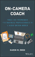 On-Camera Coach: Tools and Techniques for Business Professionals in a Video-Driven World - Hardcover