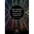 You Create Your Life: - quantum physics explains how - Paperback