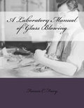 A Laboratory Manual of Glass Blowing - Paperback