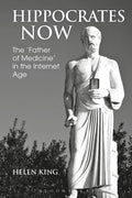 Hippocrates Now: The 'Father of Medicine' in the Internet Age - Paperback