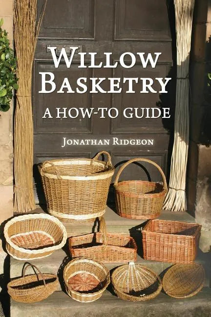 Willow Basketry: A How-To Guide - Paperback