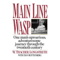 Main Line Wasp: One Man's Uproarious, Adventuresome Journey Through the Twentieth Century - Paperback