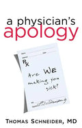 A Physician's Apology: Are We Making You Sick? - Paperback