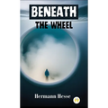 Beneath the Wheel - Hardcover