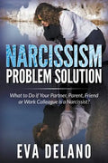 Narcissism Problem Solution: What to Do if Your Partner, Parent, Friend or Work Colleague is a Narcissist? - Paperback