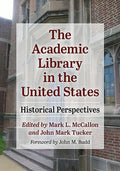 The Academic Library in the United States: Historical Perspectives - Paperback