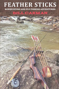 Feather Sticks: Bowhunting and Fly Fishing Adventures - Paperback