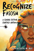 Recognize Fascism: A Science Fiction and Fantasy Anthology - Paperback