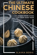 The Ultimate Chinese Cookbook: 111 Dishes From China To Cook Right Now - Paperback