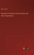 Elements of Geometry, Conic Sections, and Plane Trigonometry - Hardcover