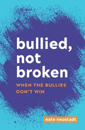 Bullied, Not Broken: When the Bullies Don't Win - Paperback