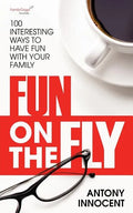 Fun on the Fly: 100 Interesting Ways to Have Fun with Your Family - Paperback