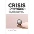 Crisis Intervention: Using Tipping Points to Achieve Transformative Change in Therapy - Paperback