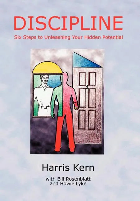 Discipline: Six Steps to Unleashing Your Hidden Potential - Hardcover