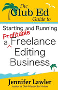 The Club Ed Guide to Starting and Running a Profitable Freelance Editing Business - Paperback