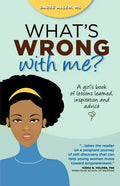 What's Wrong with Me?: A Girl's Book of Lessons Learned, Inspiration and Advice - Paperback