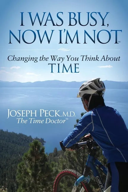 I Was Busy Now I'm Not: Changing the Way You Think about Time - Paperback