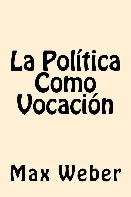 La Politica Como Vocacion (Spanish Edition) - Paperback