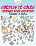 Doodles to Color Coloring Book Adventure Coloring Book - Paperback