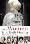 The Women Who Built Omaha: A Bold and Remarkable History - Paperback