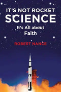 It's Not Rocket Science: It's All about Faith - Paperback