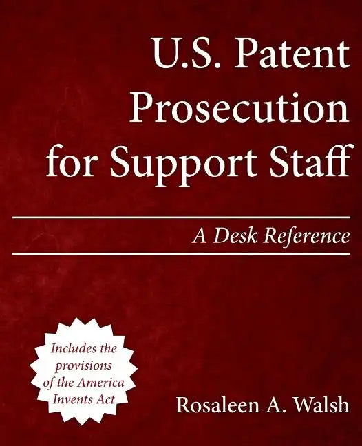 U.S. Patent Prosecution for Support Staff: A Desk Reference - Paperback