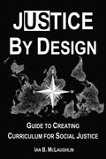 Justice By Design: Guide to Creating Curriculum for Social Justice - Paperback