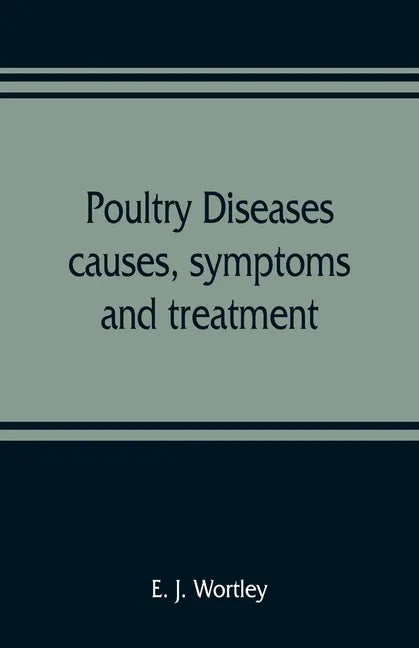 Poultry diseases, causes, symptoms and treatment, with notes on post-mortem examinations - Paperback