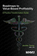 Roadmaps to Value-Based Profitability: A Practice Transformation Guide - Paperback
