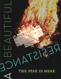 A Beautiful Resistance: The Fire is Here - Paperback