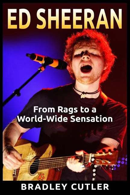 Ed Sheeran: From Rags to a World-Wide Sensation - Paperback