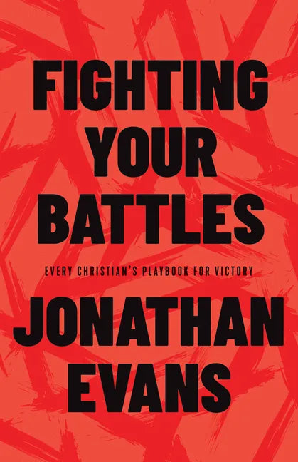 Fighting Your Battles: Every Christian's Playbook for Victory - Paperback