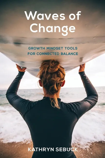 Waves of Change: Growth Mindset Tools for Connected Balance - Paperback
