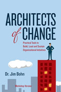 Architects of Change: Practical Tools to Build, Lead and Sustain Organizational Initiatives - Paperback