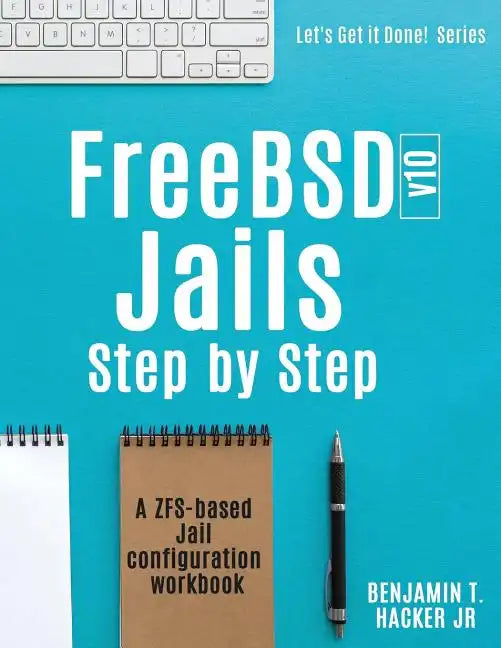 FreeBSD v10 Jails - Step by Step: A ZFS based Jail configuration workbook - Paperback
