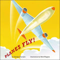 Planes Fly! - Hardcover