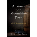 Anatomy of a Moonshine Town: Still Remembered - Hardcover