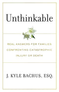 Unthinkable: Real Answers For Families Confronting Catastrophic Injury or Death - Paperback