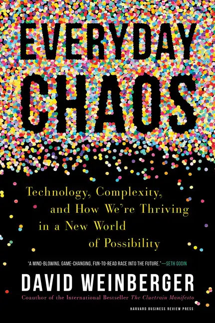 Everyday Chaos: Technology, Complexity, and How We're Thriving in a New World of Possibility - Hardcover